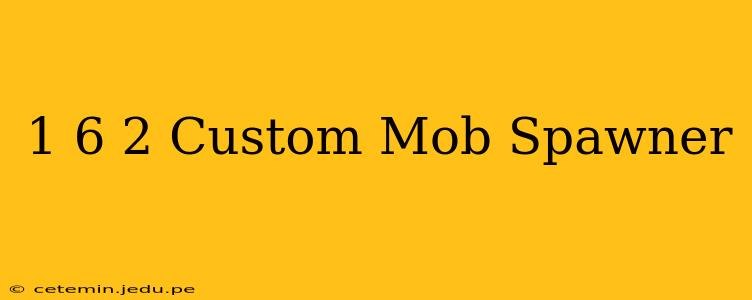 1 6 2 Custom Mob Spawner