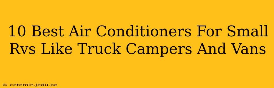 10 Best Air Conditioners For Small Rvs Like Truck Campers And Vans
