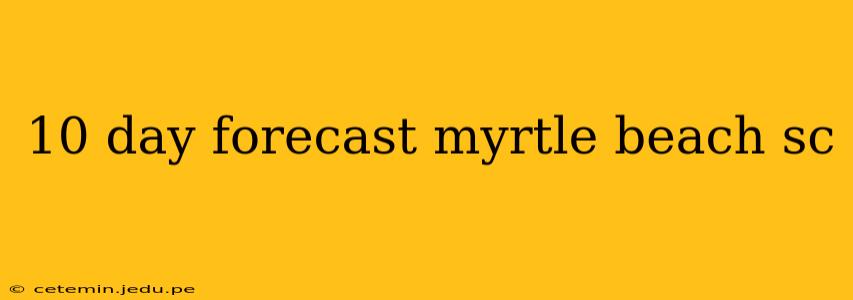 10 day forecast myrtle beach sc