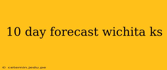10 day forecast wichita ks