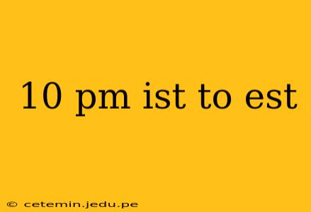 10 pm ist to est