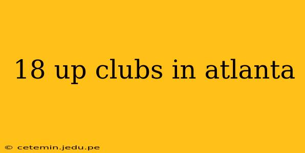 18 up clubs in atlanta