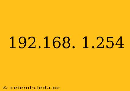 192.168. 1.254