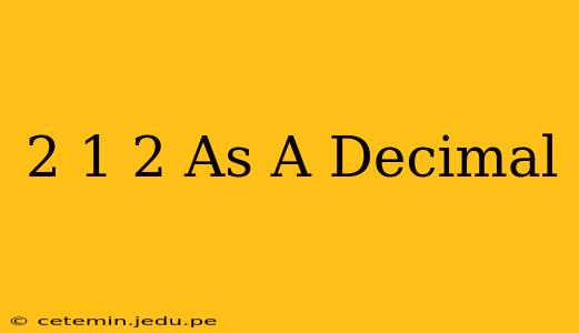 2 1 2 As A Decimal