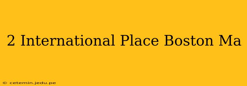 2 International Place Boston Ma