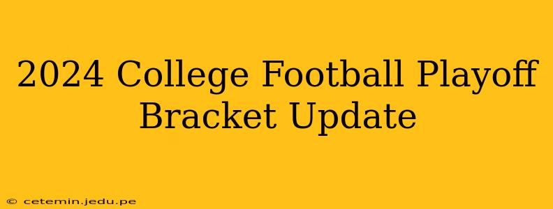 2024 College Football Playoff Bracket Update