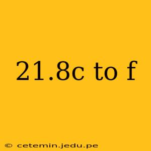 21.8c to f