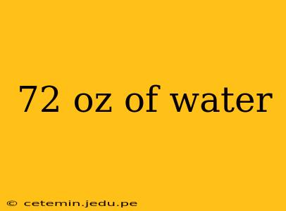 72 oz of water