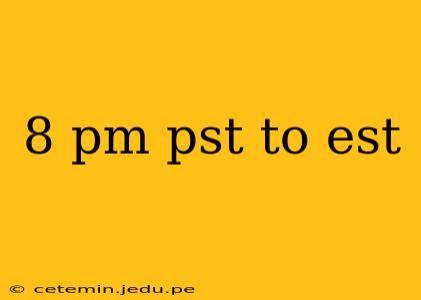 8 pm pst to est