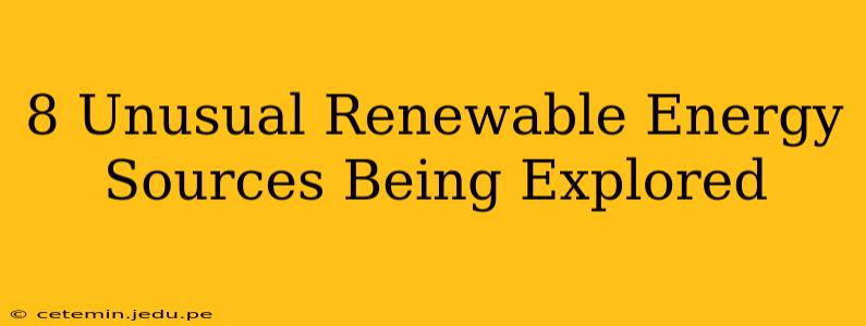 8 Unusual Renewable Energy Sources Being Explored