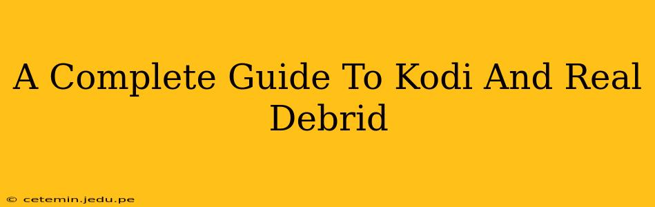 A Complete Guide To Kodi And Real Debrid