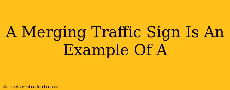 A Merging Traffic Sign Is An Example Of A