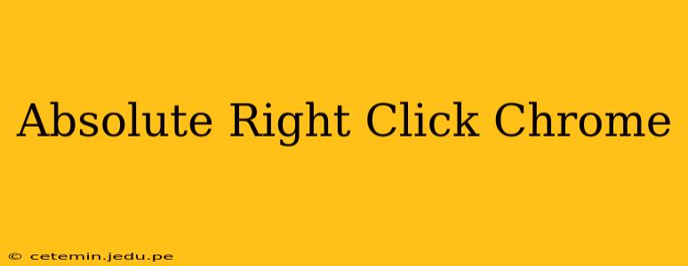 Absolute Right Click Chrome
