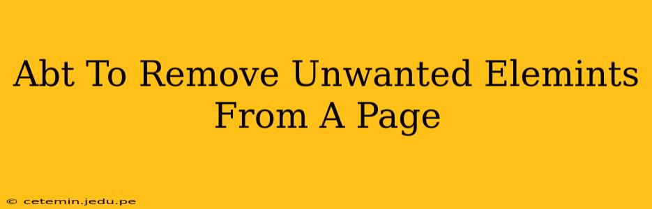 Abt To Remove Unwanted Elemints From A Page