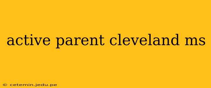 active parent cleveland ms