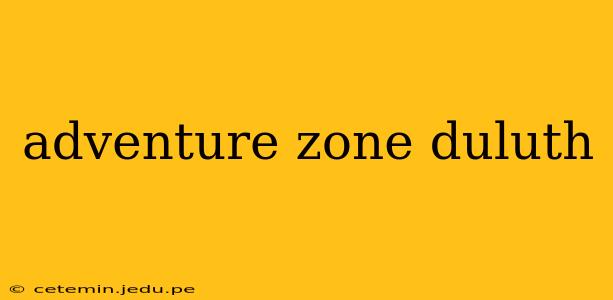 adventure zone duluth