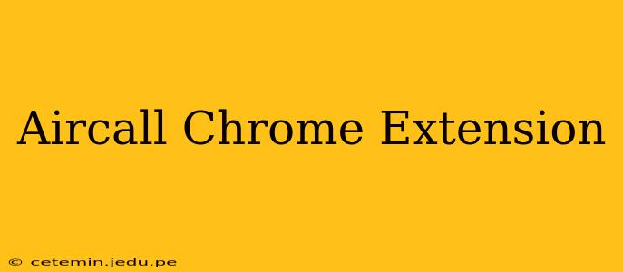 Aircall Chrome Extension