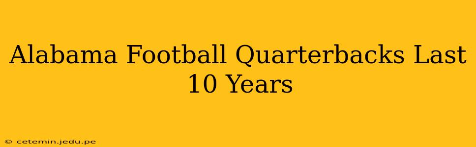 Alabama Football Quarterbacks Last 10 Years