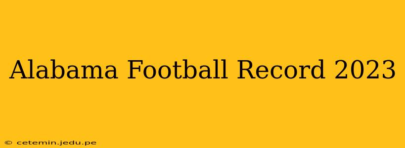 Alabama Football Record 2023