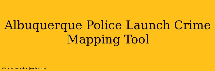 Albuquerque Police Launch Crime Mapping Tool