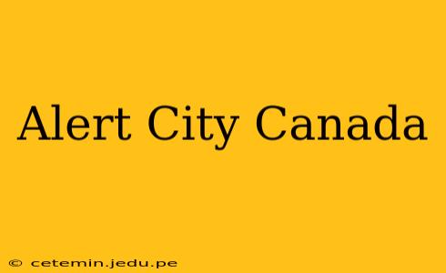 Alert City Canada