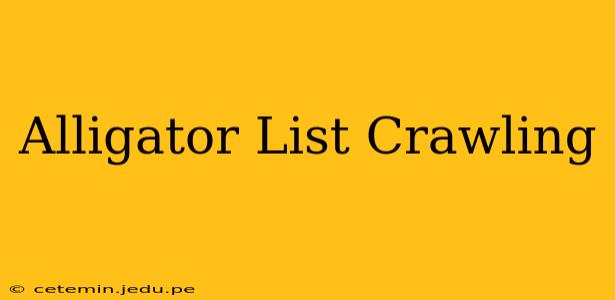 Alligator List Crawling