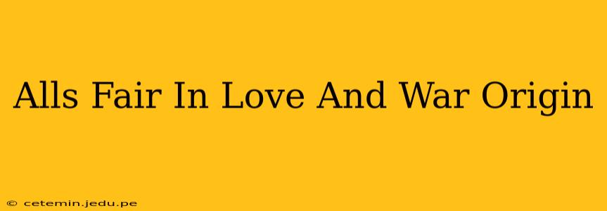 Alls Fair In Love And War Origin