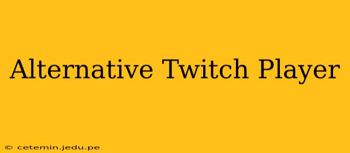 Alternative Twitch Player