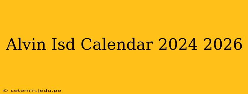 Alvin Isd Calendar 2024 2026