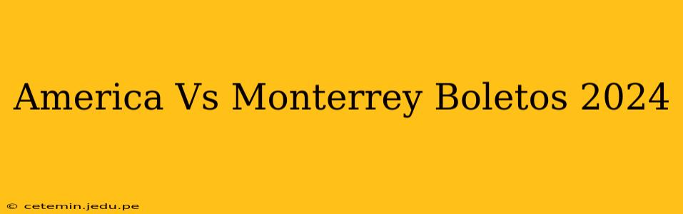 America Vs Monterrey Boletos 2024