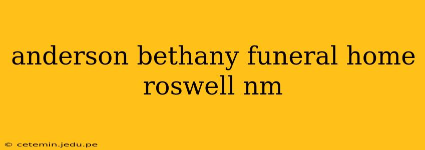anderson bethany funeral home roswell nm