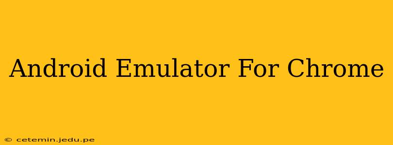 Android Emulator For Chrome