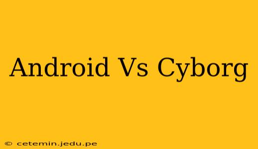 Android Vs Cyborg