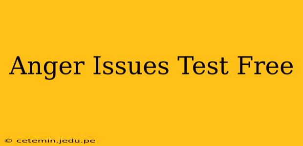 Anger Issues Test Free
