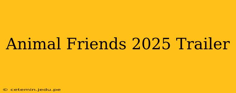 Animal Friends 2025 Trailer