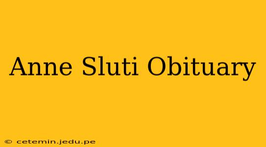 Anne Sluti Obituary