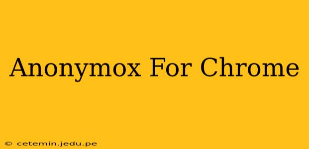 Anonymox For Chrome