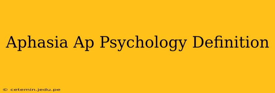 Aphasia Ap Psychology Definition