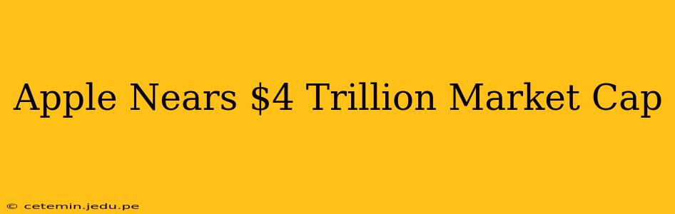 Apple Nears $4 Trillion Market Cap
