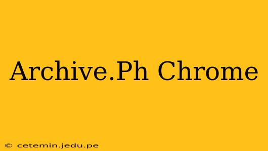 Archive.Ph Chrome