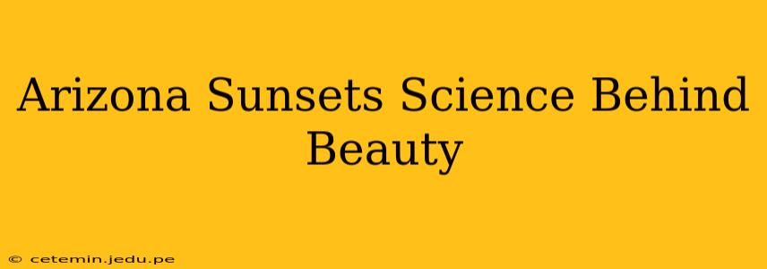 Arizona Sunsets Science Behind Beauty