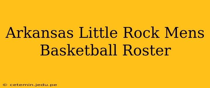 Arkansas Little Rock Mens Basketball Roster