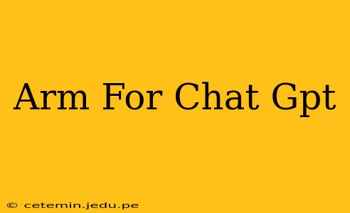 Arm For Chat Gpt