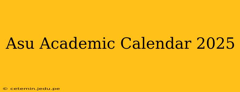 Asu Academic Calendar 2025