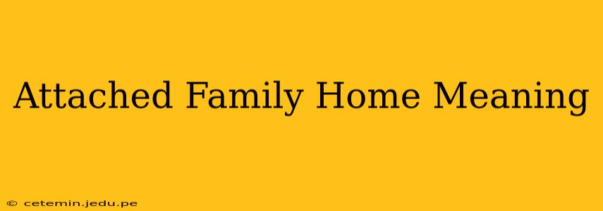 Attached Family Home Meaning