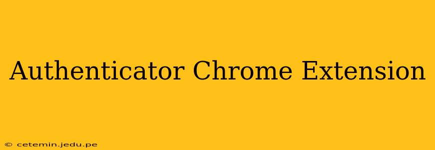 Authenticator Chrome Extension