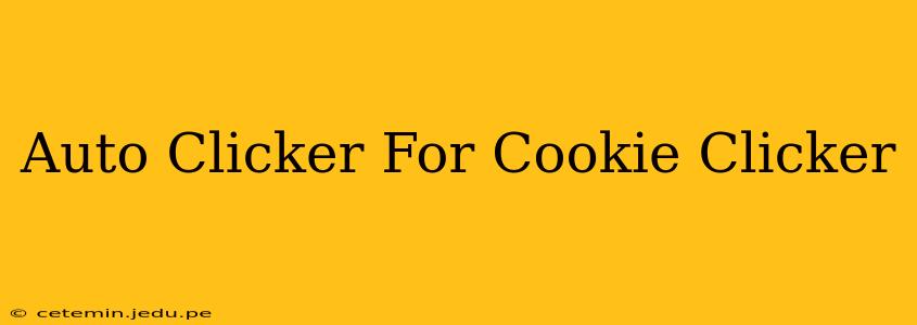 Auto Clicker For Cookie Clicker