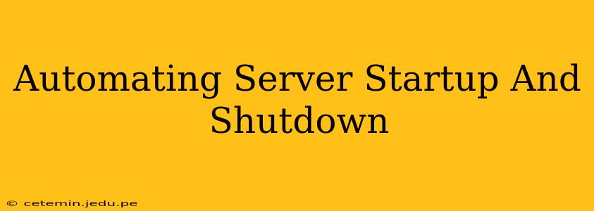 Automating Server Startup And Shutdown