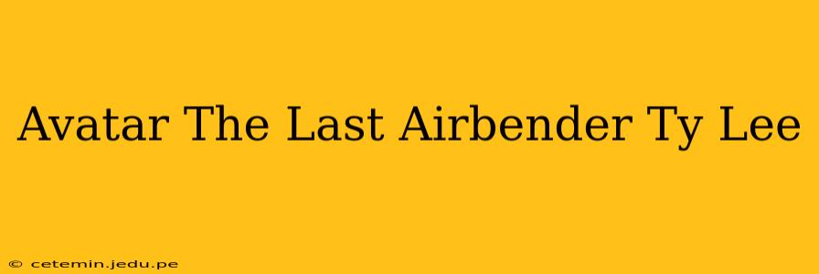 Avatar The Last Airbender Ty Lee