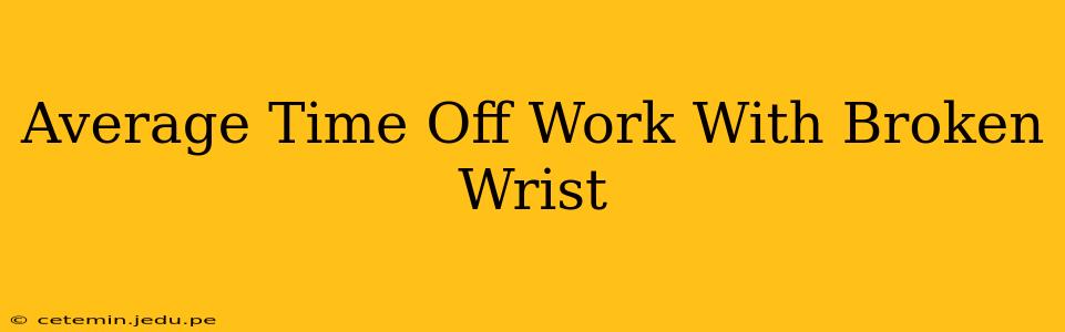 Average Time Off Work With Broken Wrist